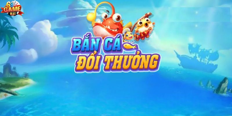 Tìm hiểu khái niệm game bắn cá đổi thưởng là gì?