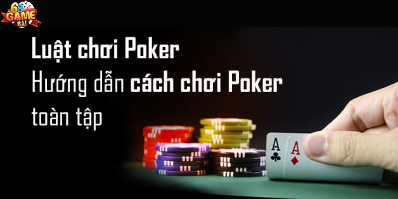 Luật chơi Poker chi tiết cho người mới